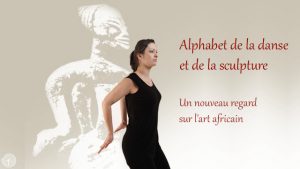 Alphabet de la danse et de la sculpture. Un nouveau regard sur l'art africain 